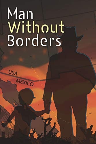 Man Without Borders A Biography of Determination, Endurance and Love