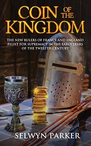 Coin of the Kingdom The New Rulers of France and England Fight for Supremacy in the Early Years of the Twelfth Century