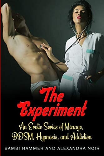 The Experiment - An Erotic Series of Ménage, BDSM, Hypnosis, and Addiction A Funny Thing Happened in Group Therapy...