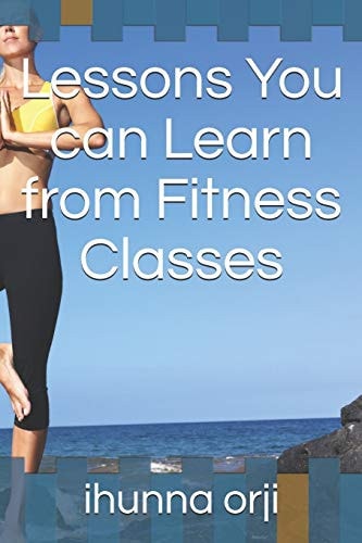 Lessons You Can Learn from Fitness Classes