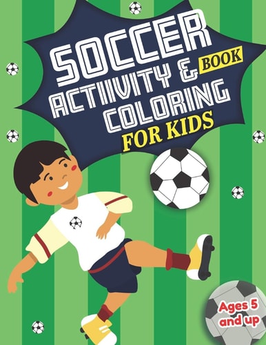 Soccer Activity and Coloring Book for Kids Ages 5 and Up Fun for Boys and Girls, Preschool, Kindergarten