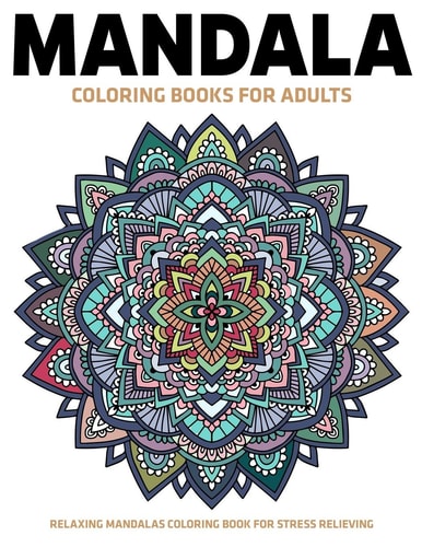 Mandala Coloring Books For Adults Relaxing Mandalas Coloring Book For Stress Relieving: Relaxation Mandala Designs