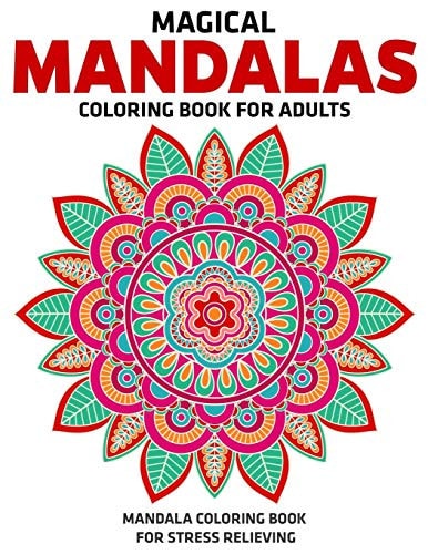 Magical Mandalas Coloring Book For Adults Mandala Coloring Book For Stress Relieving: Relaxation Mandala Designs