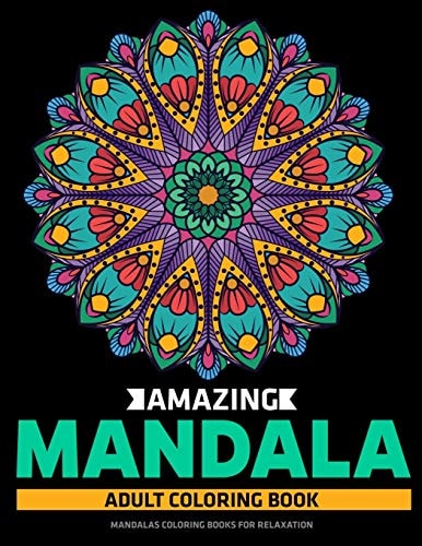Amazing Mandala Adult Coloring Book Mandalas Coloring Books For Relaxation: Stress Relieving Mandala Designs