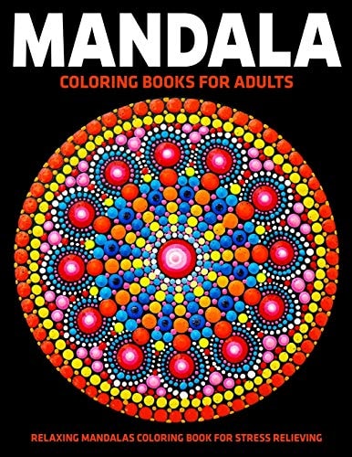 Mandala Coloring Books For Adults Relaxing Mandalas Coloring Book For Stress Relieving: Relaxation Mandala Designs