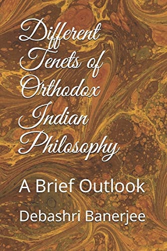 Different Tenets of Orthodox Indian Philosophy A Brief Outlook