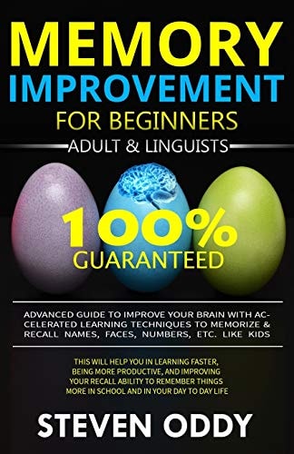 MEMORY IMPROVEMENT for BEGINNERS, ADULT and LINGUISTS Advanced Guide to Improve Your Brain with Accelerated Learning Techniques to Memorize and Recall Name, Face, Number, Etc. Like Kids