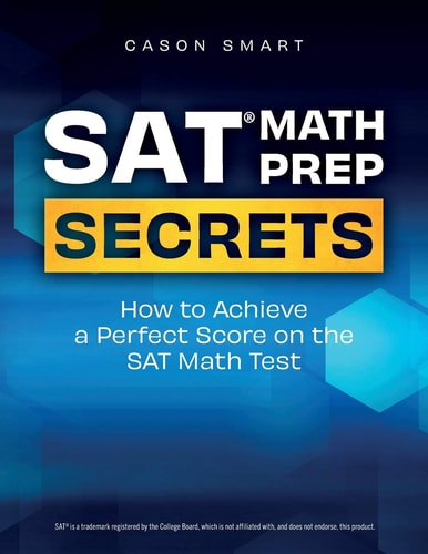 SAT Math Prep Secrets How to Achieve a Perfect Score on the SAT Math Test