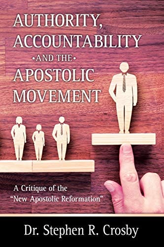 Authority, Accountability and the Apostolic Movement A Critique of Authority and Submission Doctrines of the New Apostolic Reformation