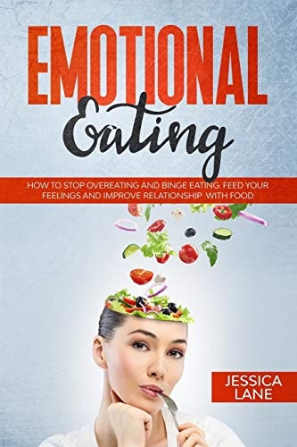 Emotional Eating How to Stop Overeating and Binge Eating. Feed Your Feelings and Improve Relationship with Food