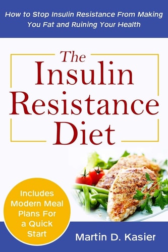 The Insulin Resistance Diet How to Stop Insulin Resistance From Making You Fat and Ruining Your Health