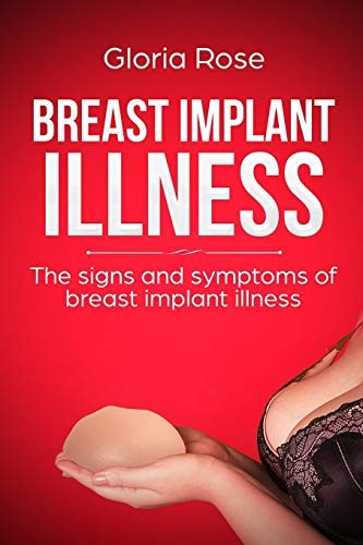 Breast Implant Illness and the Signs and Symptoms of Breast Implant Illness A Quick Guide to Breast Implant Illness