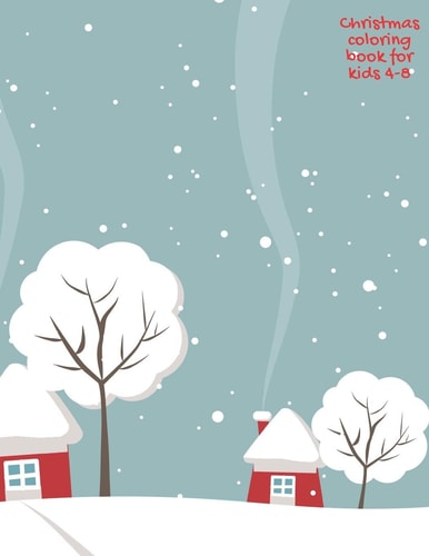 Christmas Coloring Book for Kids 4-8 80 Pages for Coloring on a Christmas Theme. 8.5 X 11 Inches.
