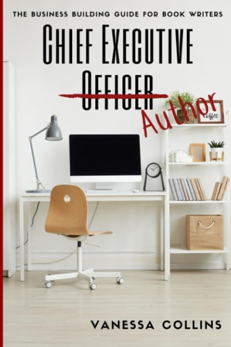 Chief Executive Author The Business Building Guide for Book Writers
