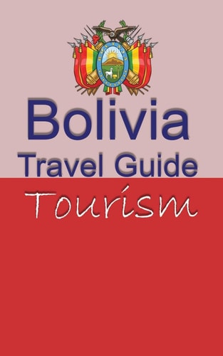 Bolivia Travel Guide Tourism