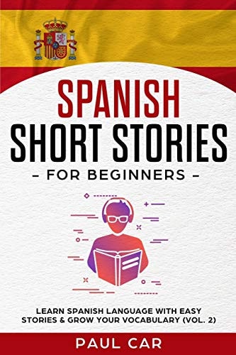 Spanish Short Stories for Beginners Learn Spanish Language With Easy Stories & Grow Your Vocabulary (Vol. 2)