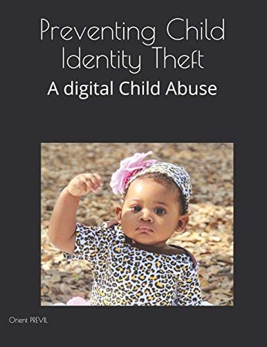 Preventing Child Identity Theft (Illustrated) A Digital Child Abuse
