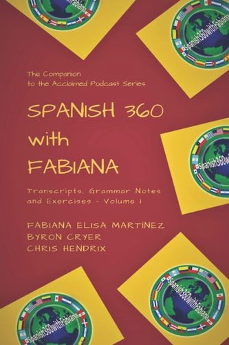 Spanish 360 with Fabiana Transcripts and Exercises - Podcasts 1 to 25 - The Companion to the Acclaimed Podcast Series