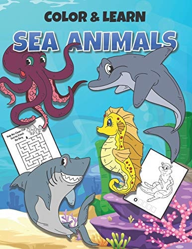 Color & Learn Sea Animals Learn to Spell Sea Animal Names, Connect the Dots, Solve Mazes and Spend Hours Coloring Underwater Scenes