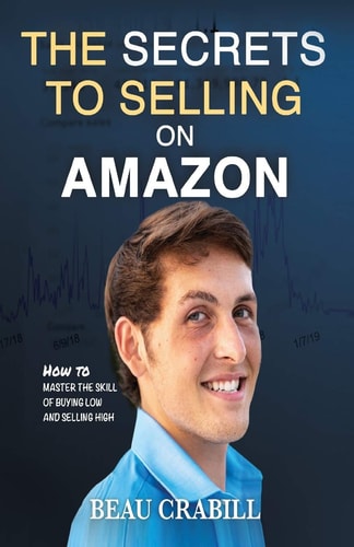 The Secrets to Selling on Amazon How I Turned Nothing Into Millions (Without Advertising, Dropshipping Or Private Labeling)