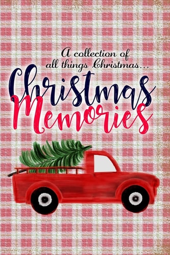 Christmas Memories A Collection of All Things Christmas