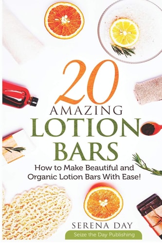 20 Amazing Lotion Bars How to Make Beautiful and Organic Lotion Bars With Ease!