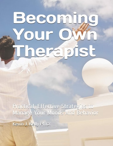 Becoming Your Own Therapist Practical Effective Strategies to Manage Your Moods And Behavior