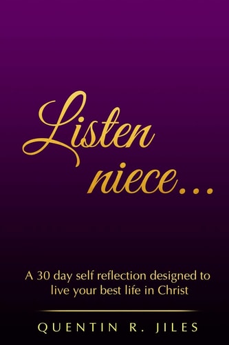 Listen Niece... A 30 Day Self Reflection Designed to Love Your Best Life in Christ