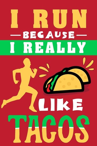 I Run Because I Really Like Tacos Best Gift Idea for Taco and Race Lovers