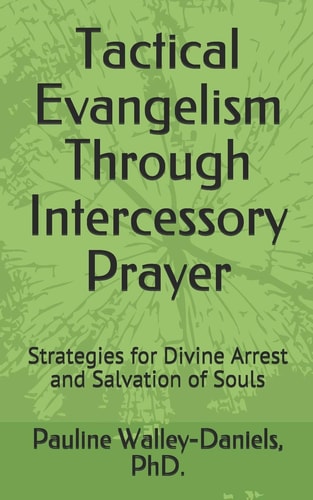 Tactical Evangelism Through Intercessory Prayer Strategies for Divine Arrest and Salvation of Souls