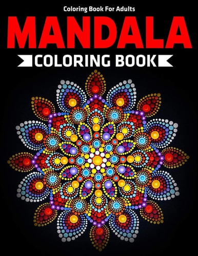 Coloring Book For Adults Mandala Coloring Book: Stress Relieving Mandala Designs