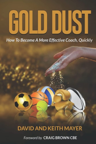 Gold Dust: How to Become a More Effective Coach, Quickly How to Become a Better Communicator