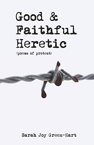Good and Faithful Heretic Poems of Protest