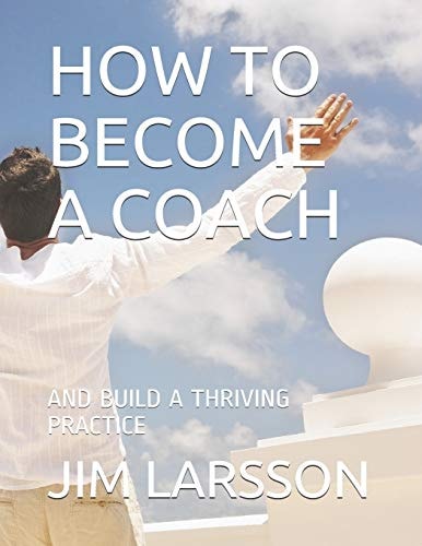 How to Become a Coach And Build a Thriving Practice