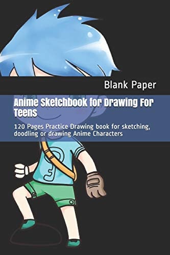 Anime Sketchbook for Drawing For Teens 120 Pages Practice Drawing Book for Sketching, Doodling Or Drawing Anime Characters