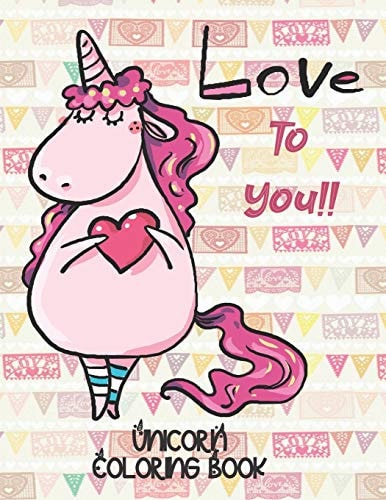 Love To You!! - Unicorn Coloring Book Gorgeous Gift for Unicorn Loving Girls