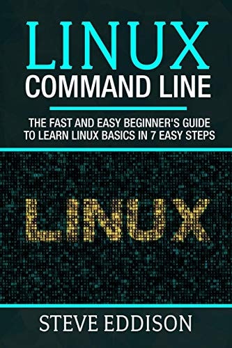 Linux Command Line The Fast and Easy Beginner's Guide to Learn Linux Basics in 7 Easy Steps