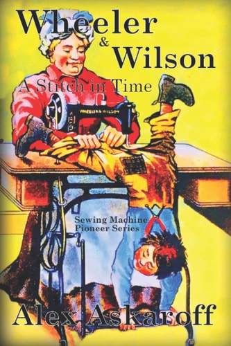 Wheeler and Wilson A Stitch in Time Sewing Machine Pioneer Series
