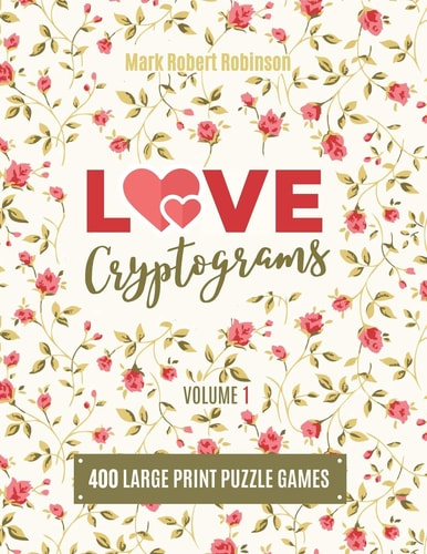 Love Cryptograms Book Of Cryptograms, Easy Cryptograms, Hard Cryptograms, Cryptograms Quotes, The Puzzle Cryptogram about Love - Volume 1