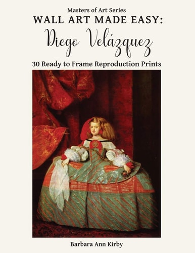 Wall Art Made Easy Diego Velázquez: 30 Ready to Frame Reproduction Prints