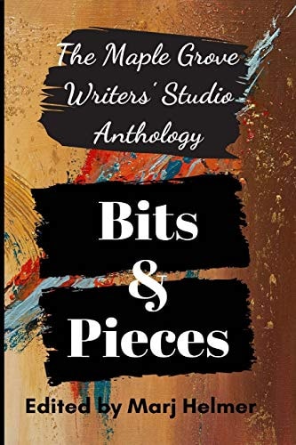 Bits and Pieces Maple Grove Writers' Studio Anthology One