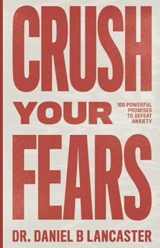 Crush Your Fears 100 Powerful Promises to Overcome Anxiety