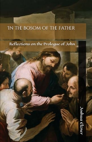 In the Bosom of the Father Reflections on the Prologue of John