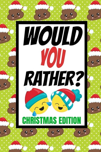 Would You Rather? Christmas Edition Fun Kids Interactive Activity Book For The Whole Family Game Book For Boys And Girls Ages 6,7,8,9,10,11 and 12 Years Old Stocking Stuffer Gift Ideas