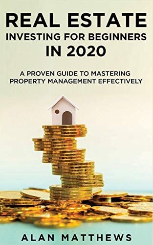 Real Estate Investing For Beginners In 2020 A Proven Guide To Mastering Property Management Effectively
