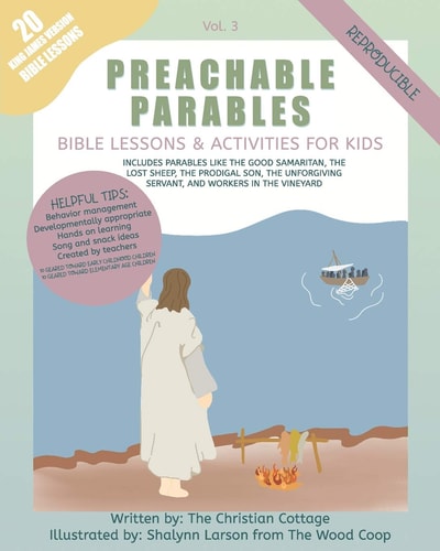 Preachable Parables Volume 3: Bible Lessons and Activities for Kids: Includes Parables Like the Good Samaritan, The Lost Sheep, The Prodigal Son, The Unforgiving Servant, and Workers in the Vineyard