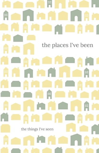 The Places I've Been. The Things I've Seen
