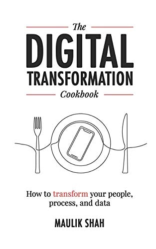 The Digital Transformation Cookbook How To Transform Your People, Process, and Data