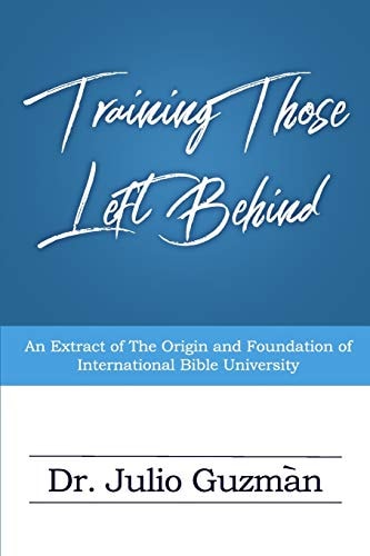 Training Those Left Behind An Extract Of The Origin And Foundation Of International Bible University