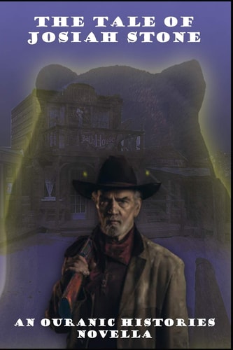 The Tale of Josiah Stone An Ouranic Histories Novella